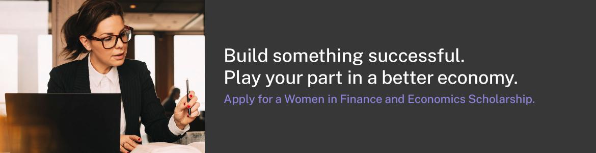 Women in Finance and Economics Scholarships - Play your part in a better economy.